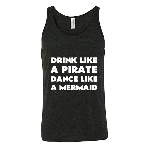 Drink Like A Pirate Dance Like A Mermaid Shirt Unisex